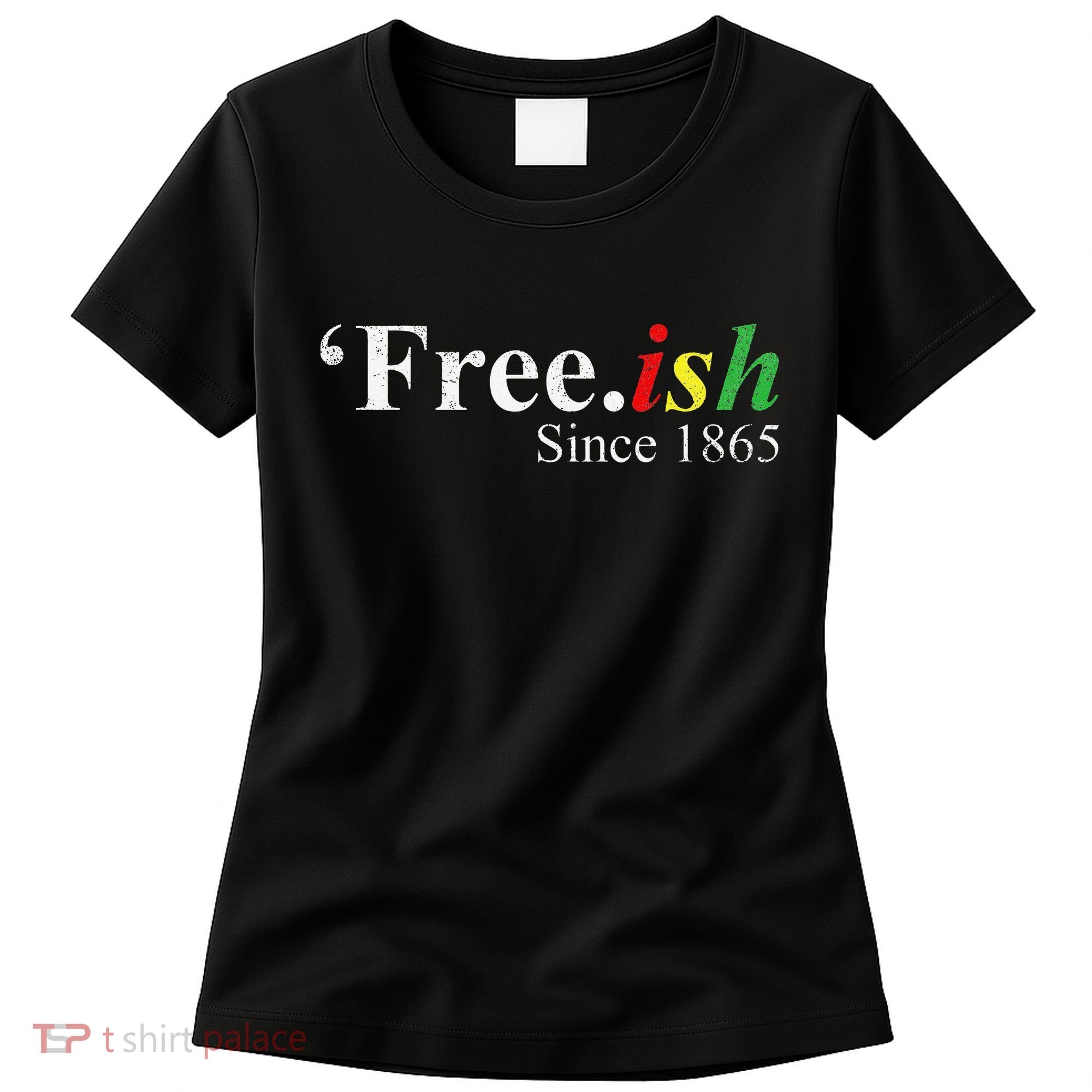 Juneteenth Freeish Freeish Since 1865 Women's T-Shirt