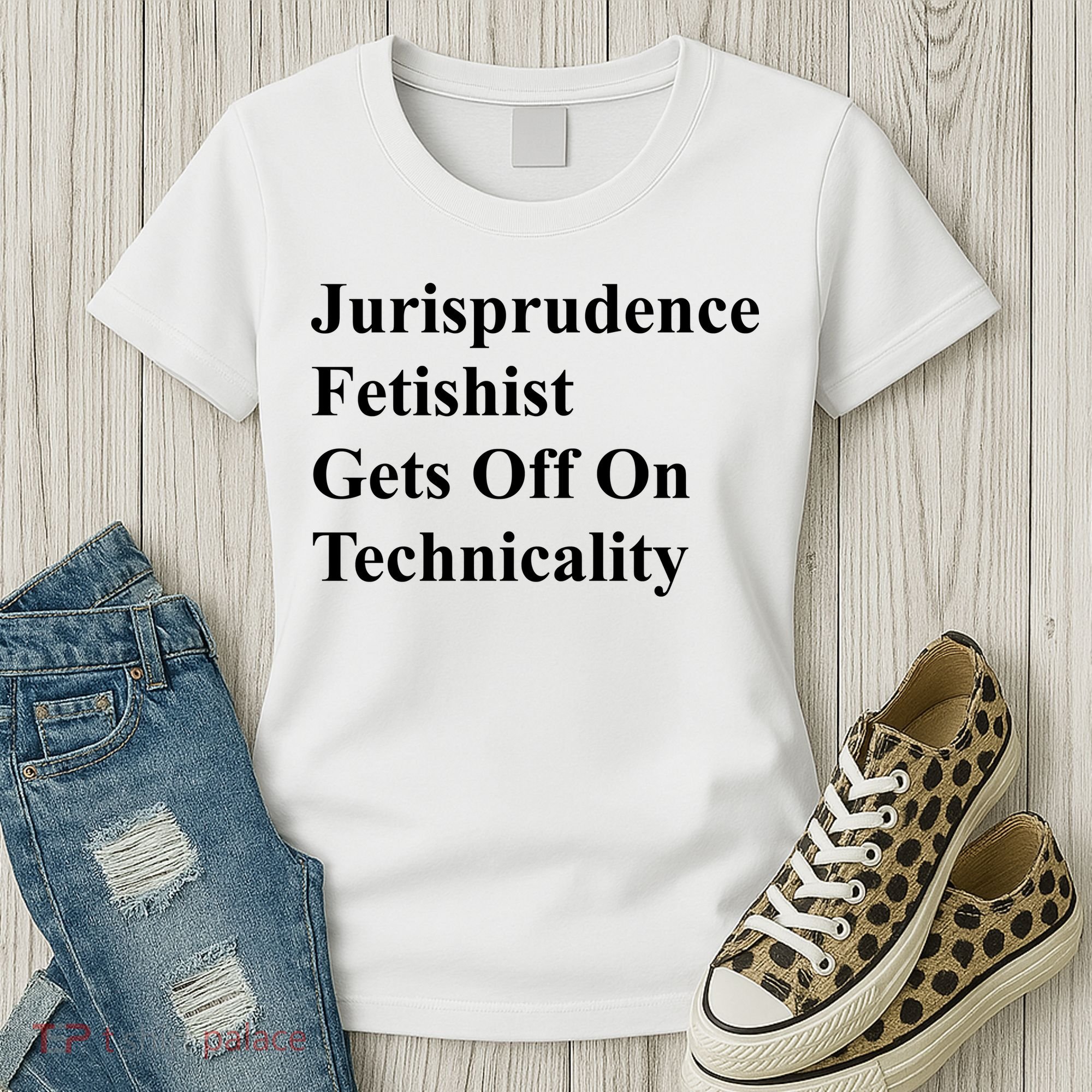 Jurisprudence Fetishist Gets Off On Technicality Women's T-Shirt