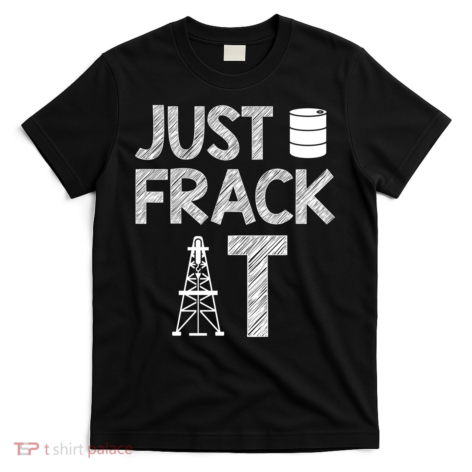 Just Frack It Funny Fracking Logo T-Shirt