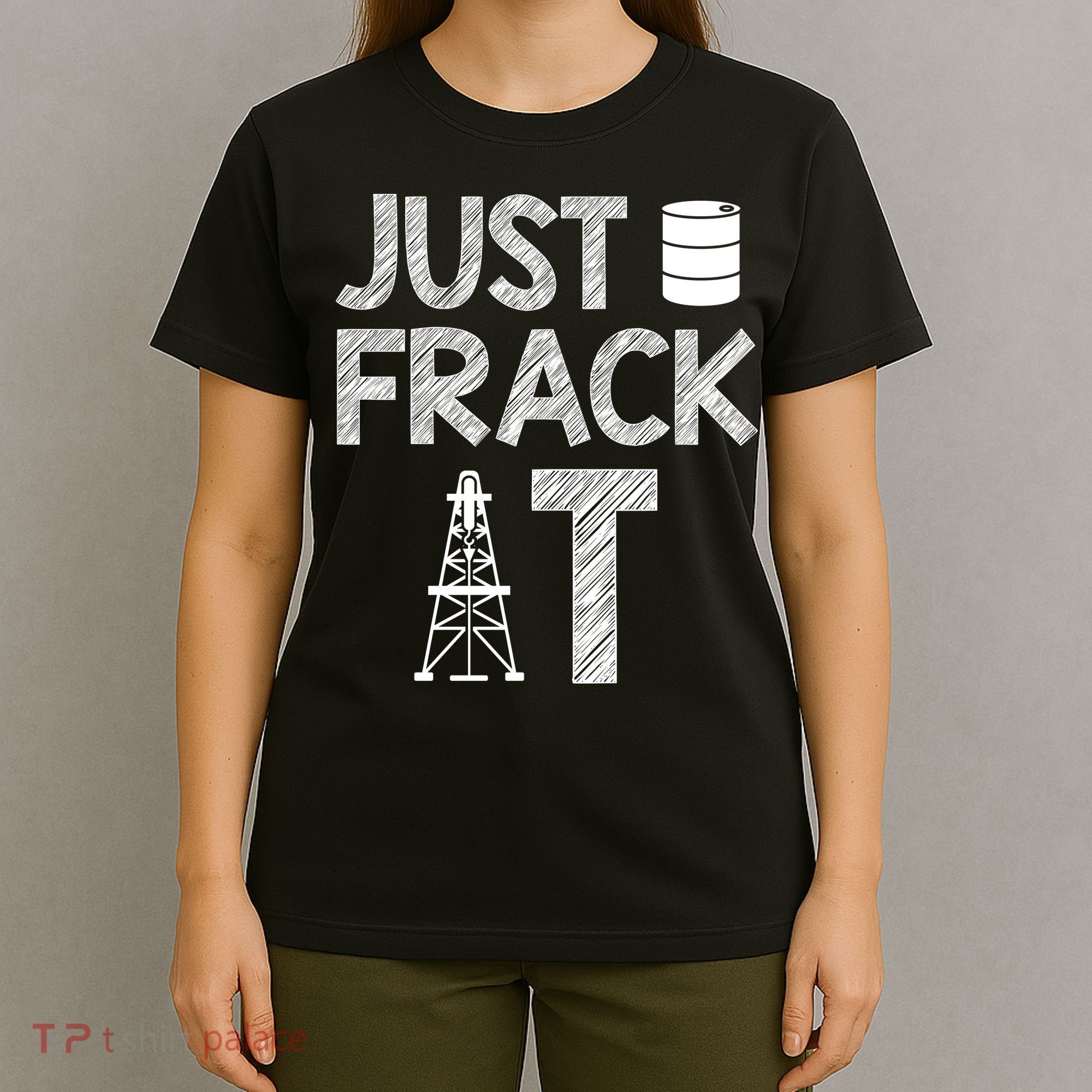Just Frack It Funny Fracking Logo T-Shirt