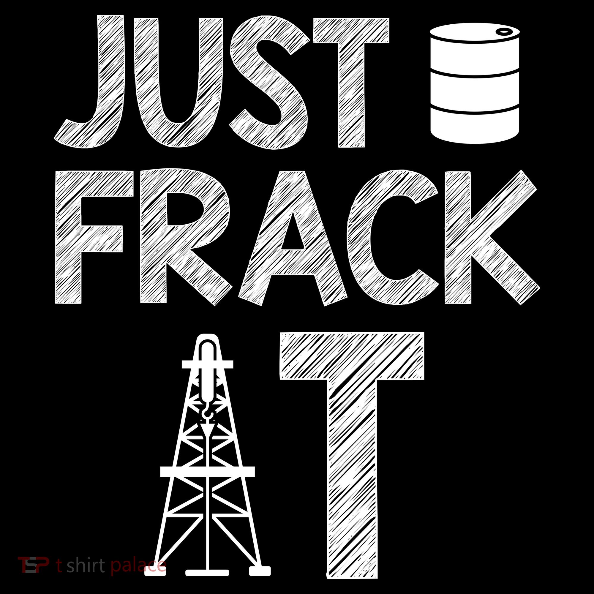 Just Frack It Funny Fracking Logo T-Shirt