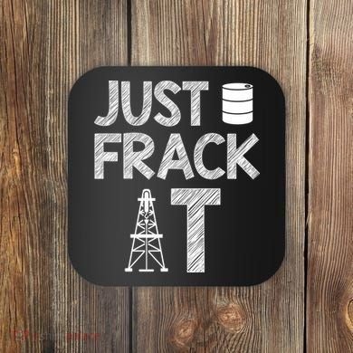 Just Frack It Funny Fracking Logo Coaster