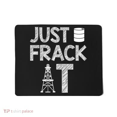 Just Frack It Funny Fracking Logo Mousepad