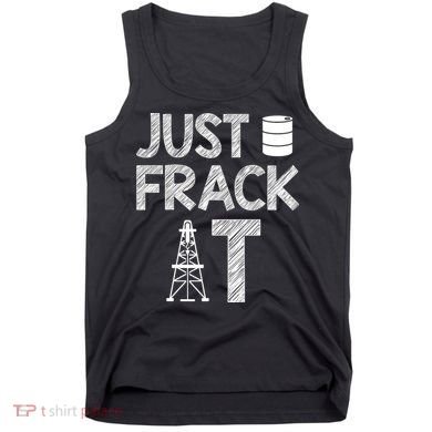 Just Frack It Funny Fracking Logo Tank Top