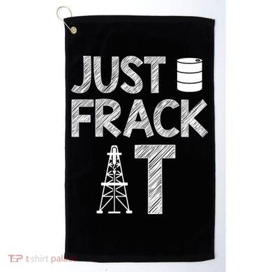 Just Frack It Funny Fracking Logo Golf Towel