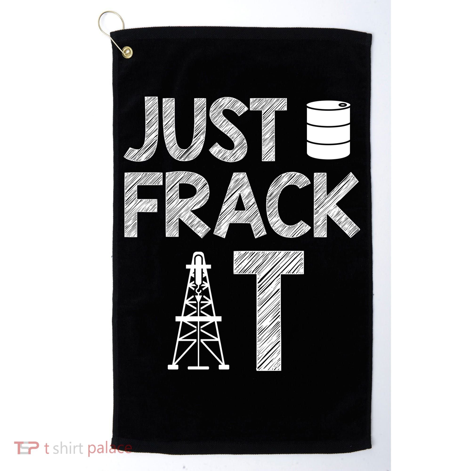Just Frack It Funny Fracking Logo Golf Towel