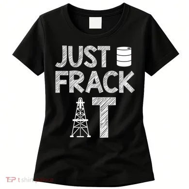 Just Frack It Funny Fracking Logo Women's T-Shirt