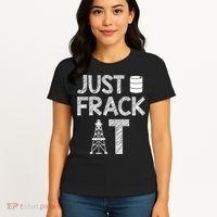 Just Frack It Funny Fracking Logo Women's T-Shirt thumb 4