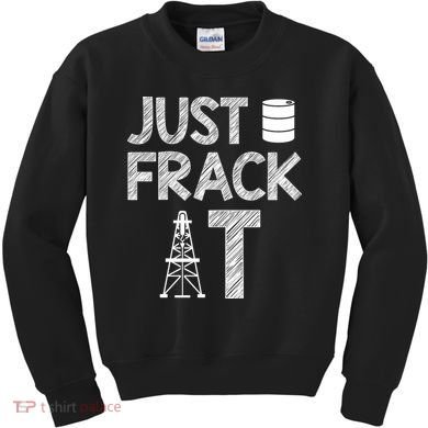 Just Frack It Funny Fracking Logo Kids Sweatshirt