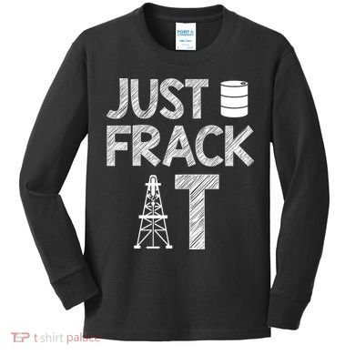 Just Frack It Funny Fracking Logo Kids Long Sleeve Shirt