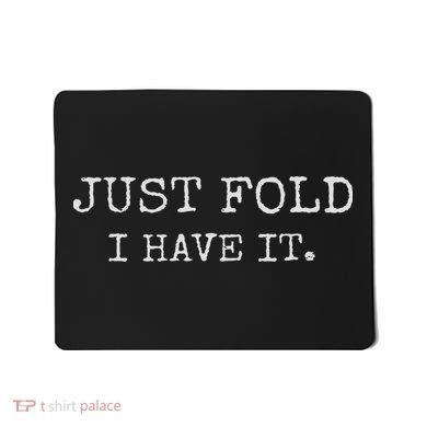 Just Fold I Have It Funny Poker Design Mousepad