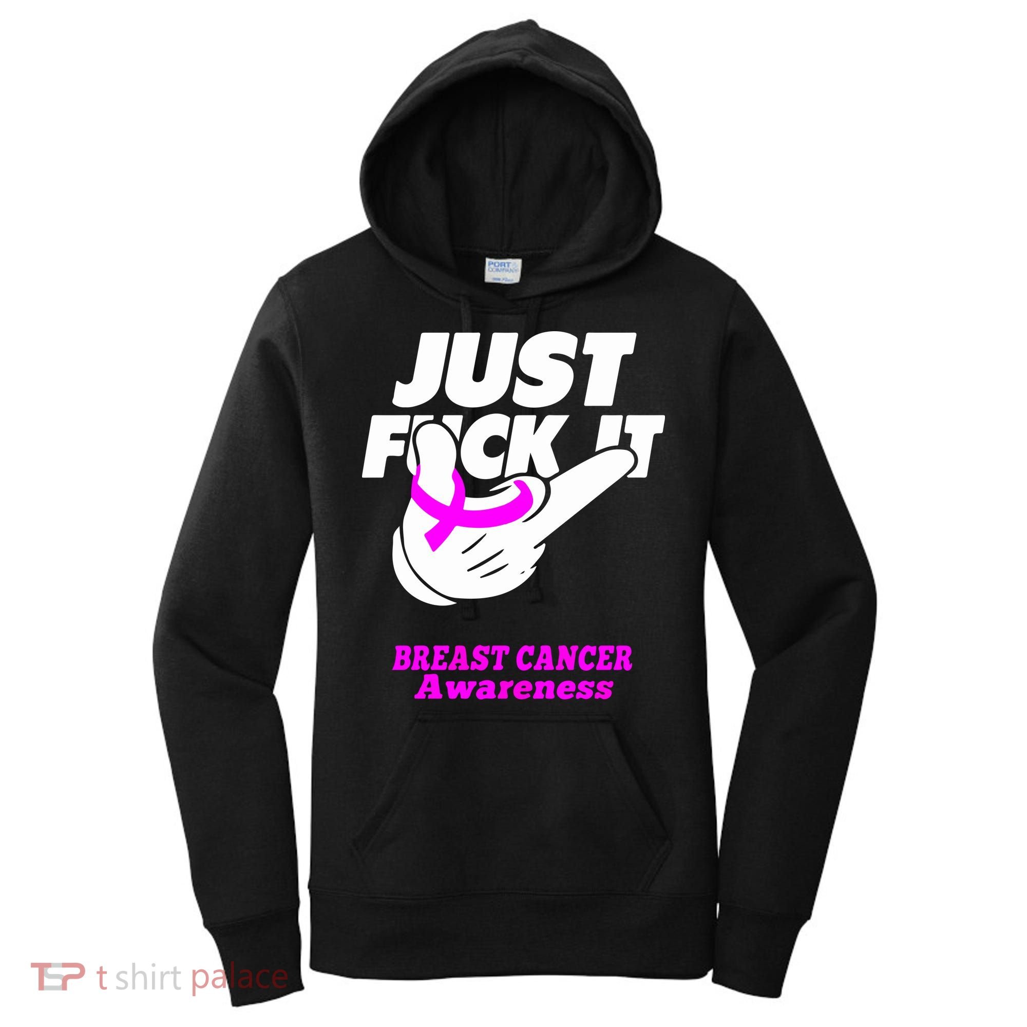 Just Fuck It Warrior Support Breast Cancer Awareness Gifts Women's Hoodie