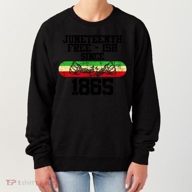 Junenth Free Ish Since 1865 Gift Women's Sweatshirt