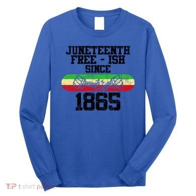 Junenth Free Ish Since 1865 Gift Long Sleeve Shirt