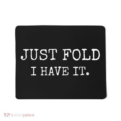 Just Fold I Have It Funny Poker Design Mousepad