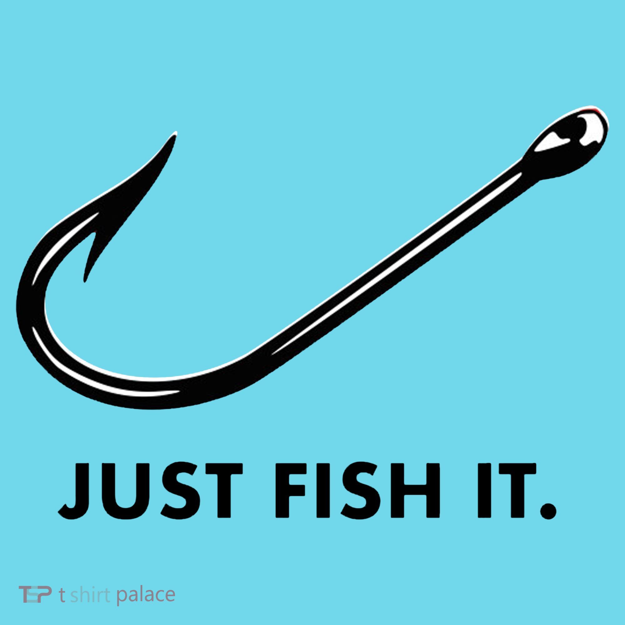 Just Fish It T-Shirt