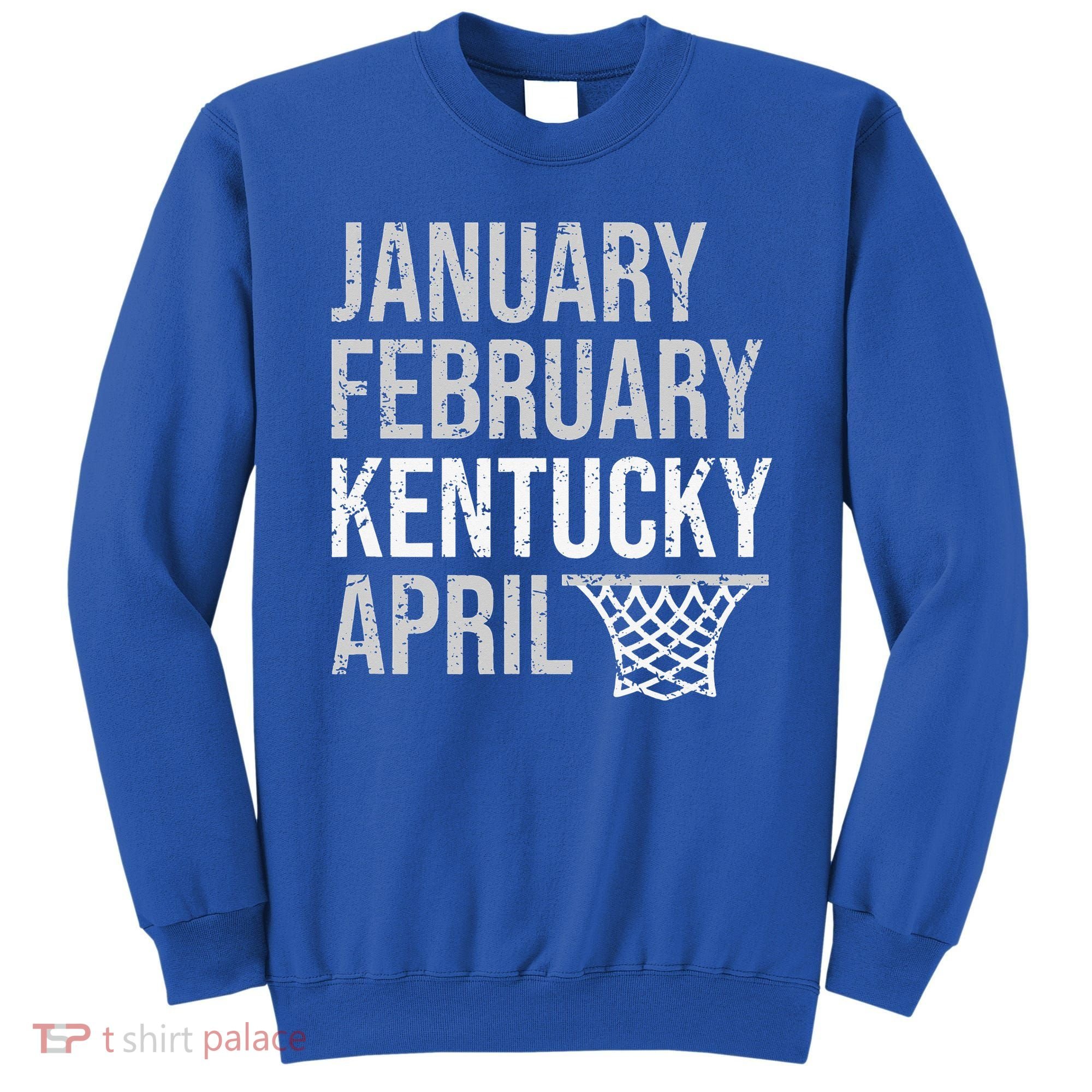 January February Kentucky April March Basketball Sweatshirt