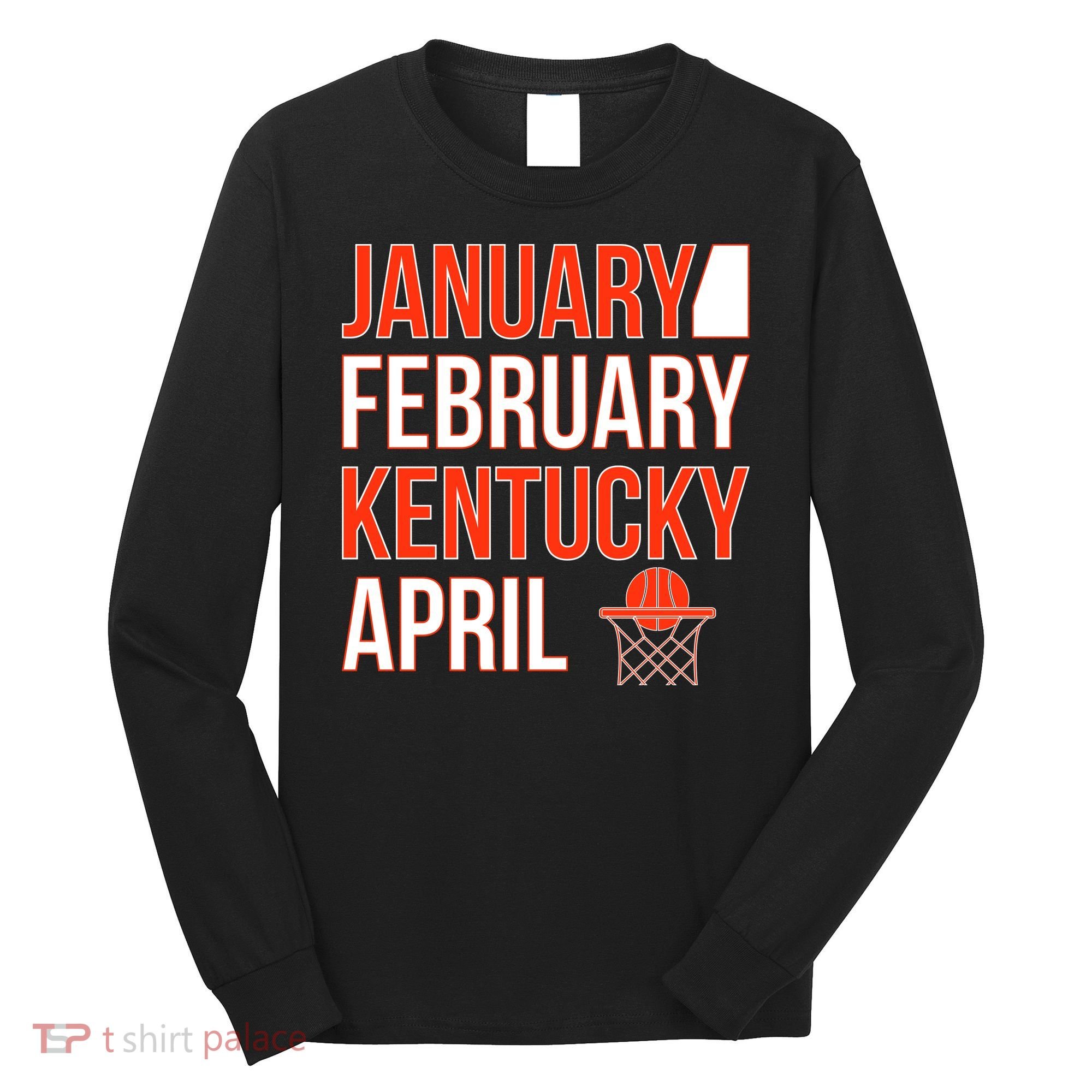 January February Kentucky April Basketball Long Sleeve Shirt