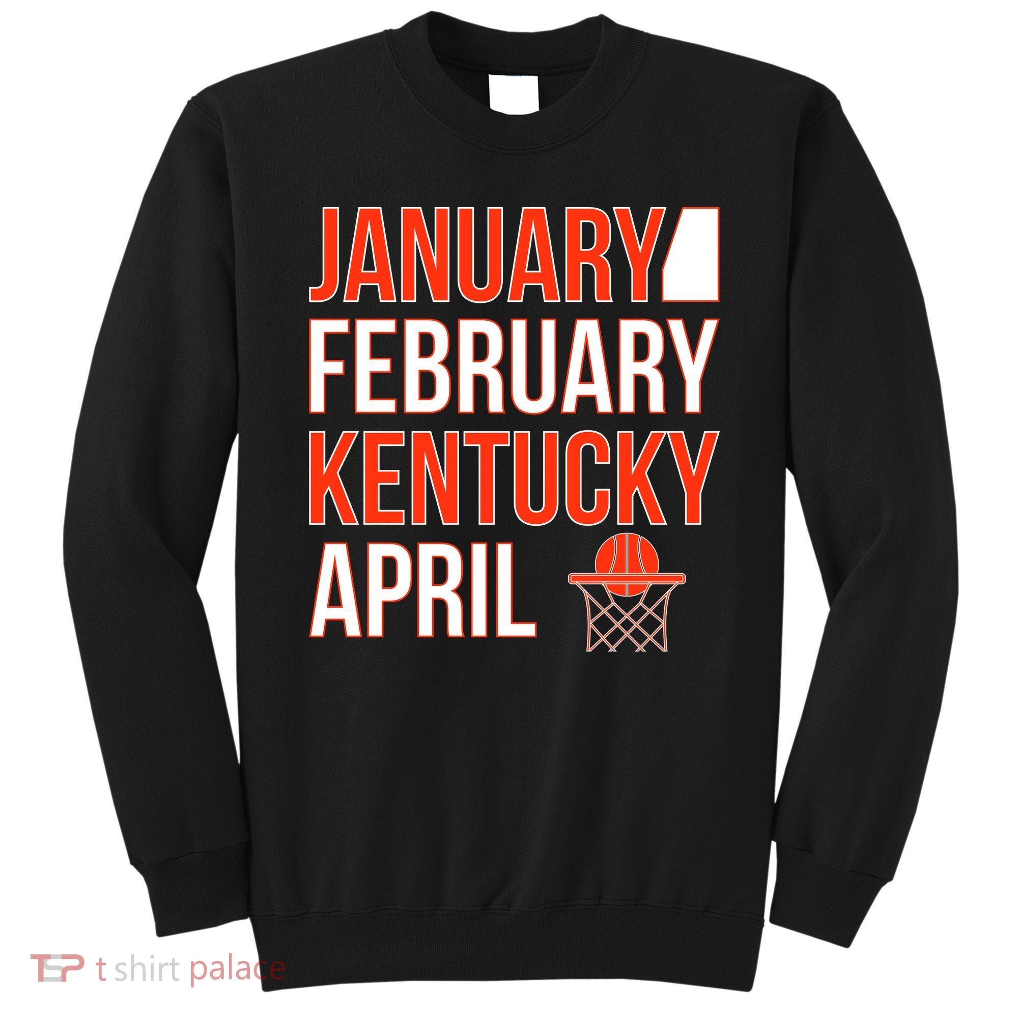 January February Kentucky April Basketball Sweatshirt