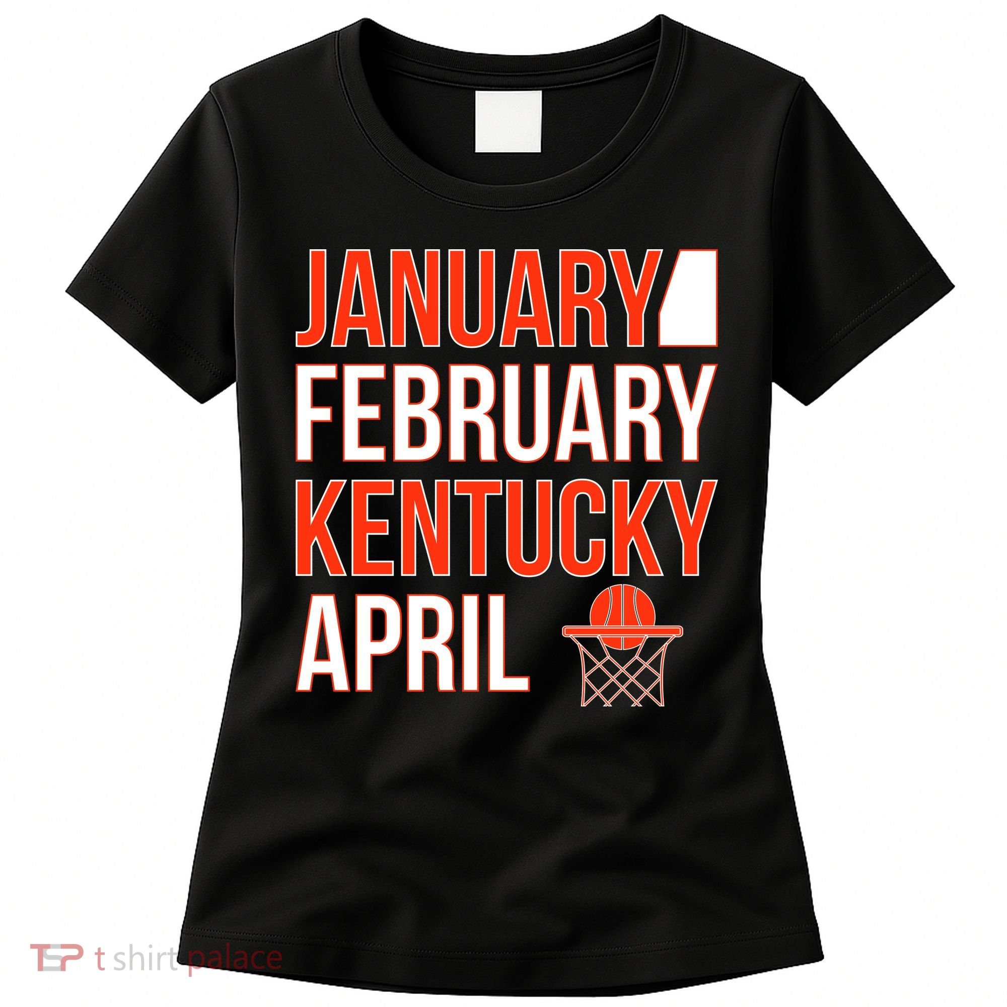 January February Kentucky April Basketball Women's T-Shirt