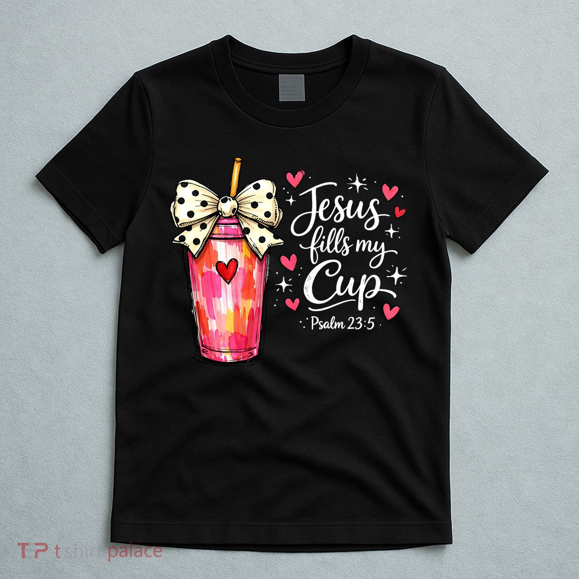 Jesus Fills My Cup Valentine Jesus Loves Me T-Shirt