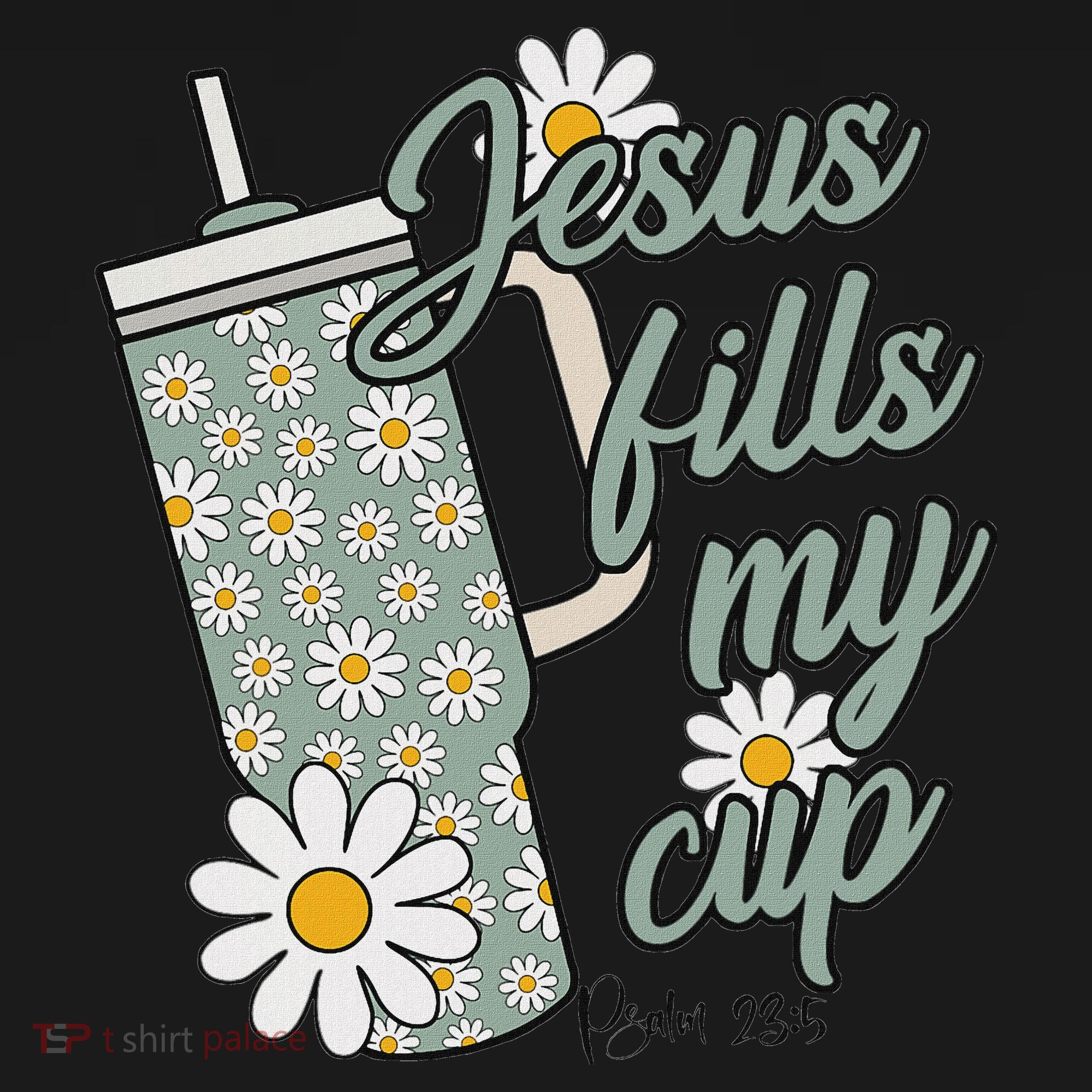 Jesus Fills My Cup Psalm 23 5 Flower Tumbler Apron