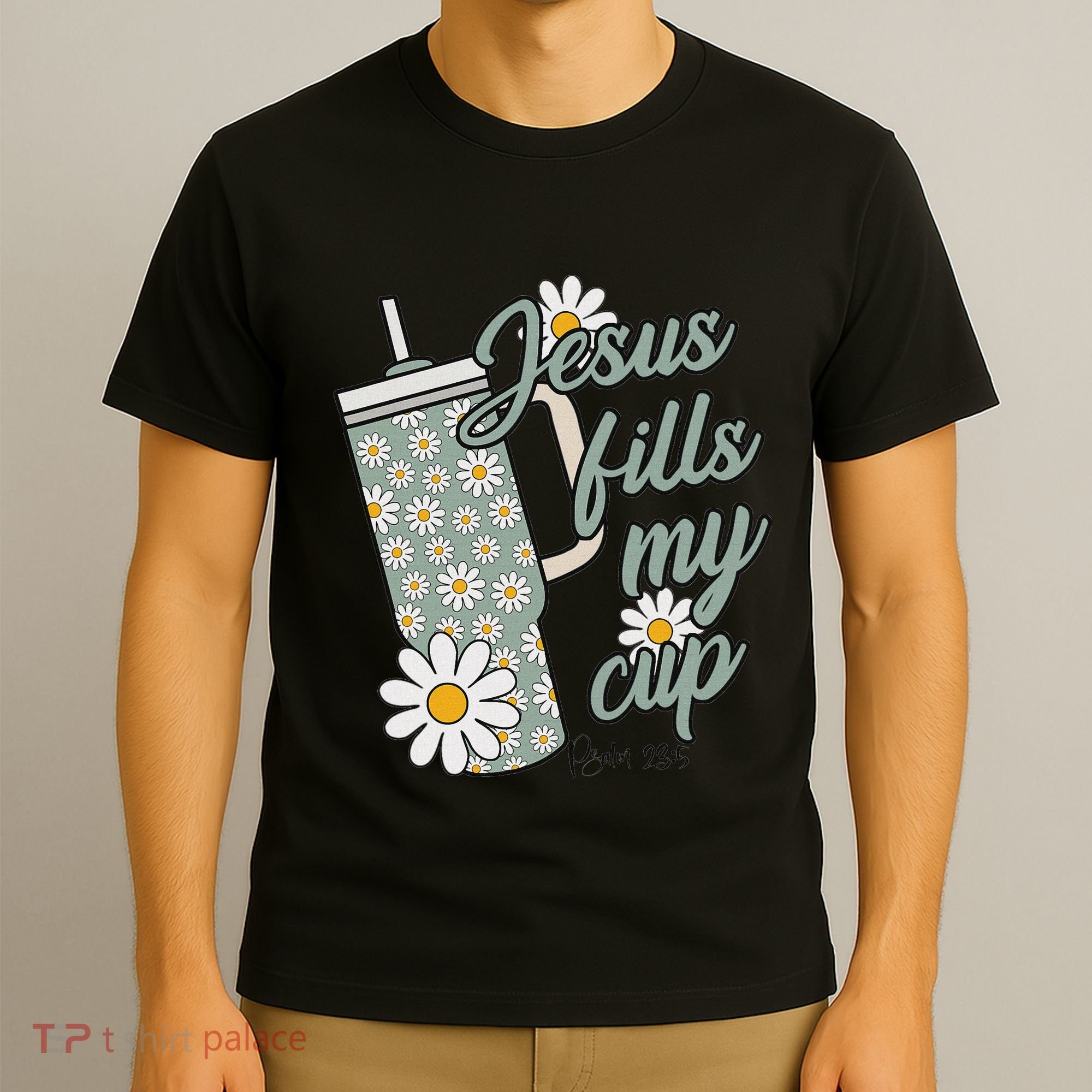 Jesus Fills My Cup Psalm 23 5 Flower Tumbler T-Shirt