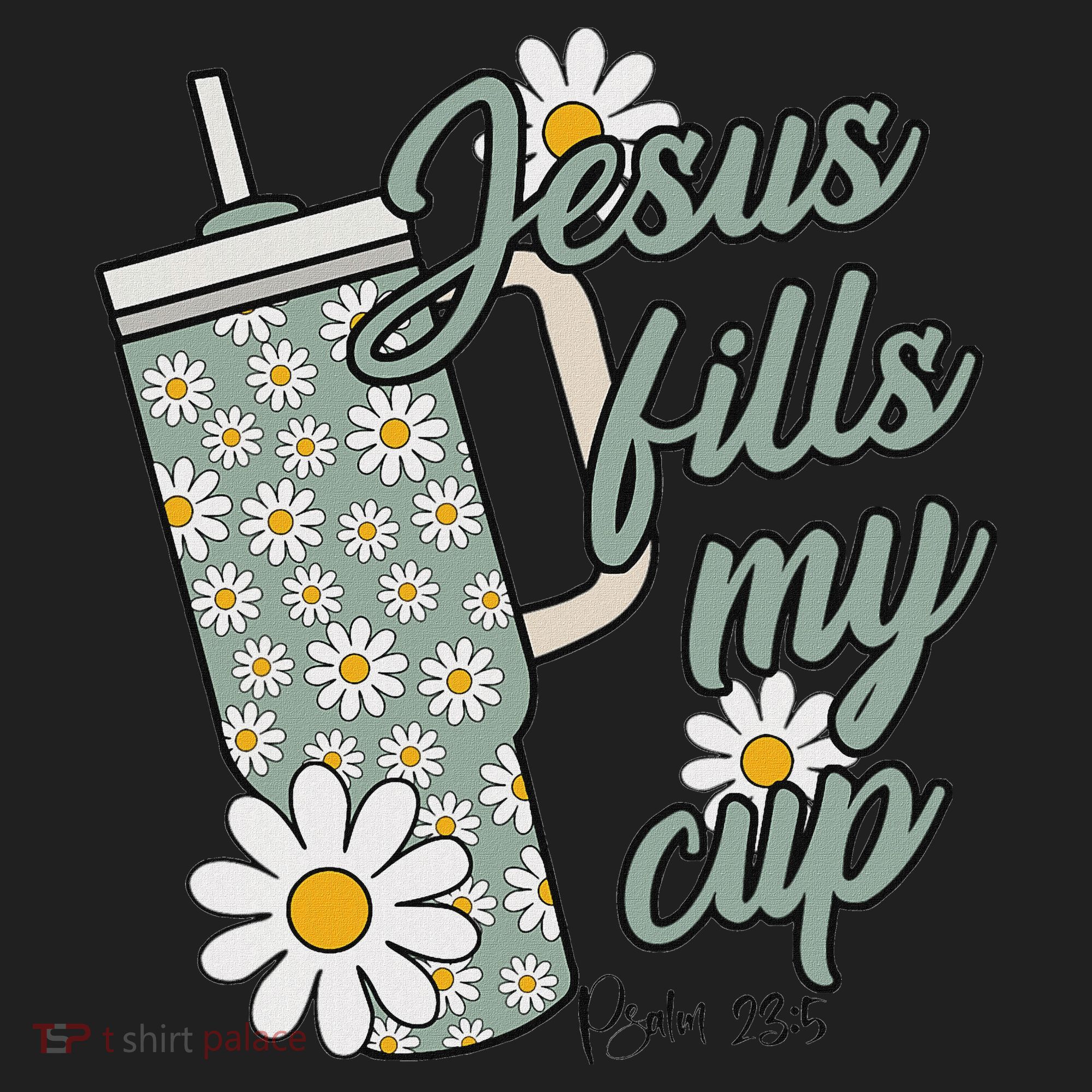 Jesus Fills My Cup Psalm 23 5 Flower Tumbler Beanie