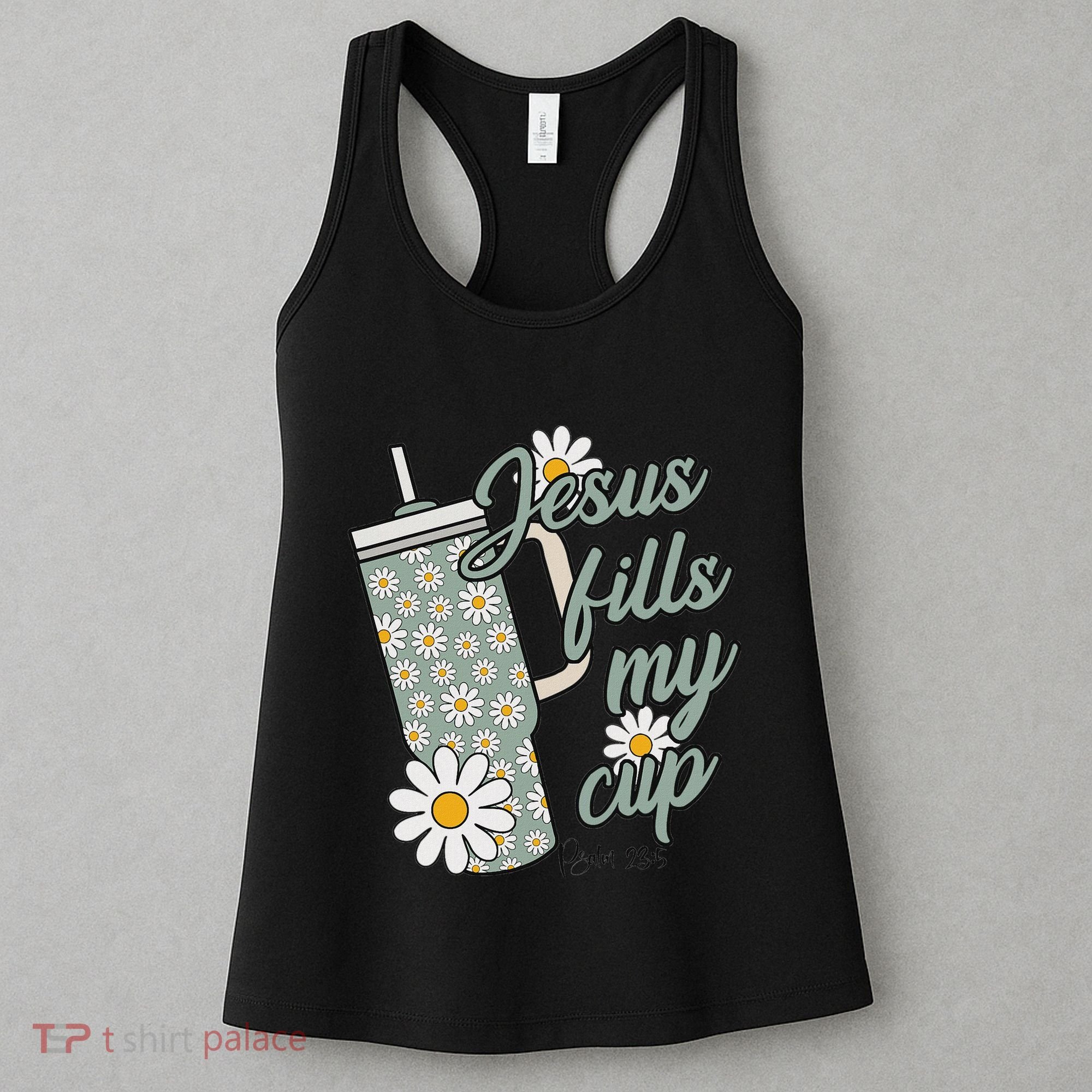 Jesus Fills My Cup Psalm 23 5 Flower Tumbler Women's Tank Top