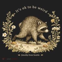 Jimothy From Seattle It’s OK To Be Weird Funny Raccoon Women's Sweatshirt thumb 2
