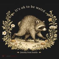 Jimothy From Seattle It’s OK To Be Weird Funny Raccoon Hoodie thumb 2