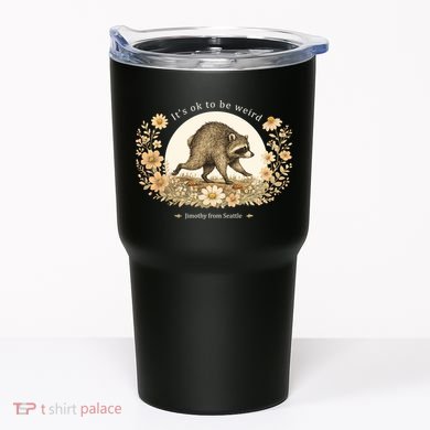 Jimothy From Seattle It’s OK To Be Weird Raccoon Tumbler