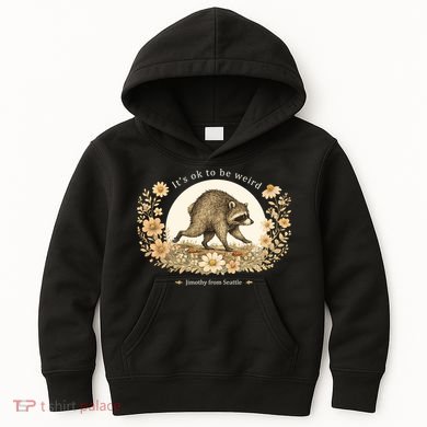 Jimothy From Seattle It’s OK To Be Weird Raccoon Kids Hoodie