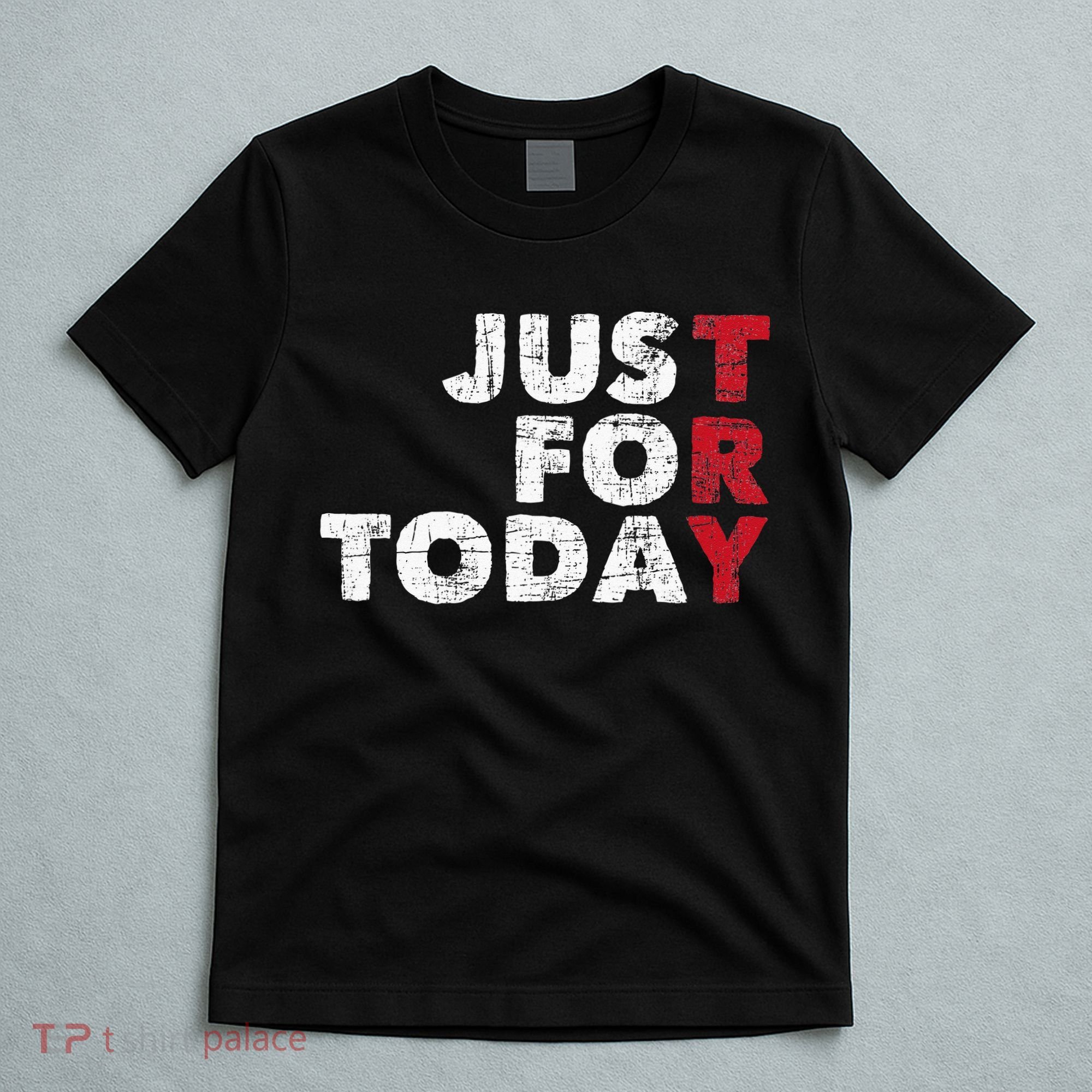 Just For Today Sobriety Anniversary Sober AA NA Recovery T-Shirt