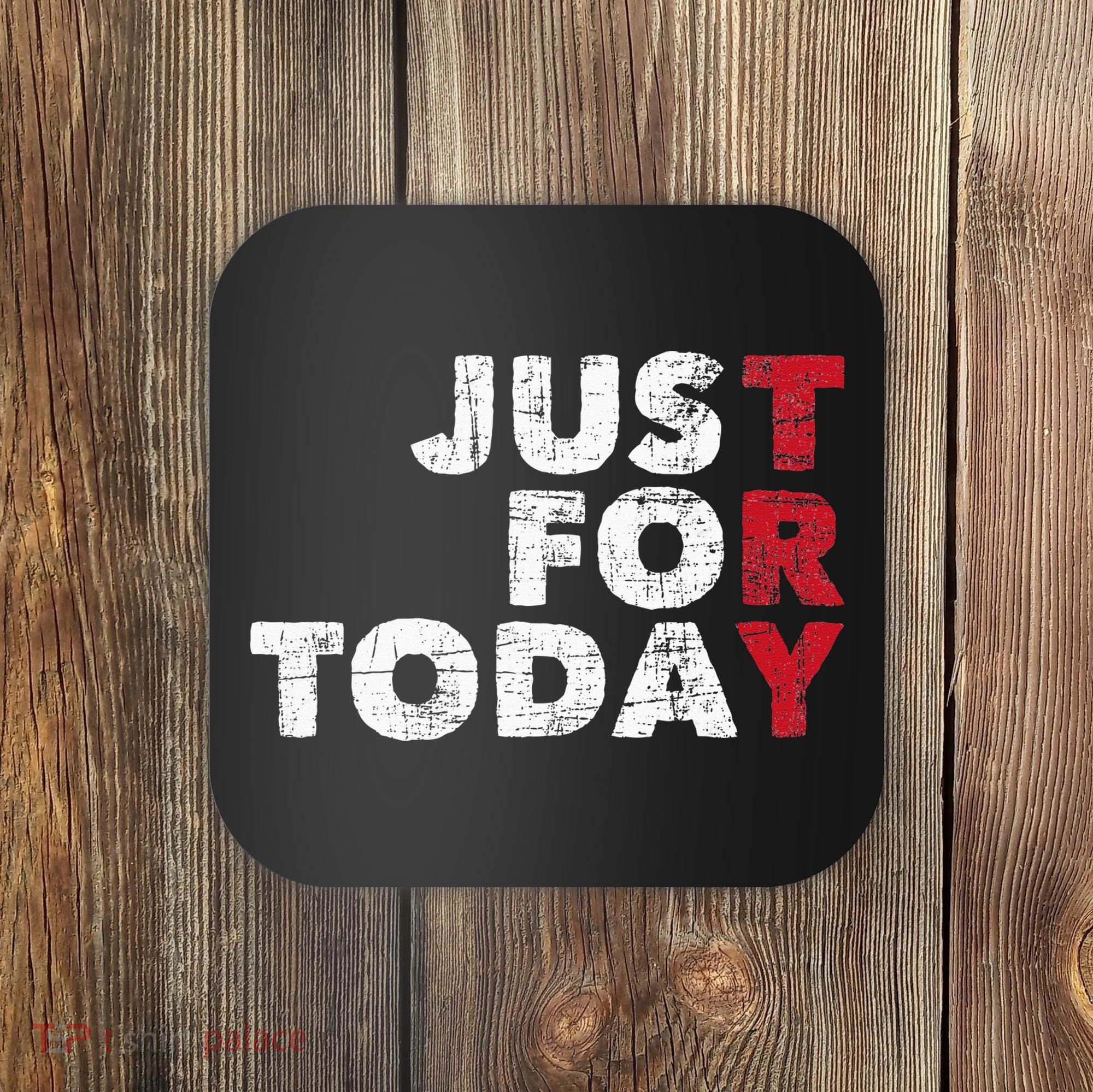 Just For Today Sobriety Anniversary Sober AA NA Recovery Coaster