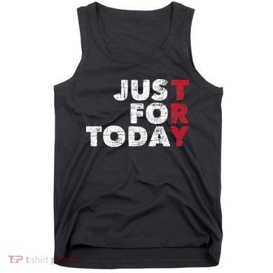 Just For Today Sobriety Anniversary Sober AA NA Recovery Tank Top