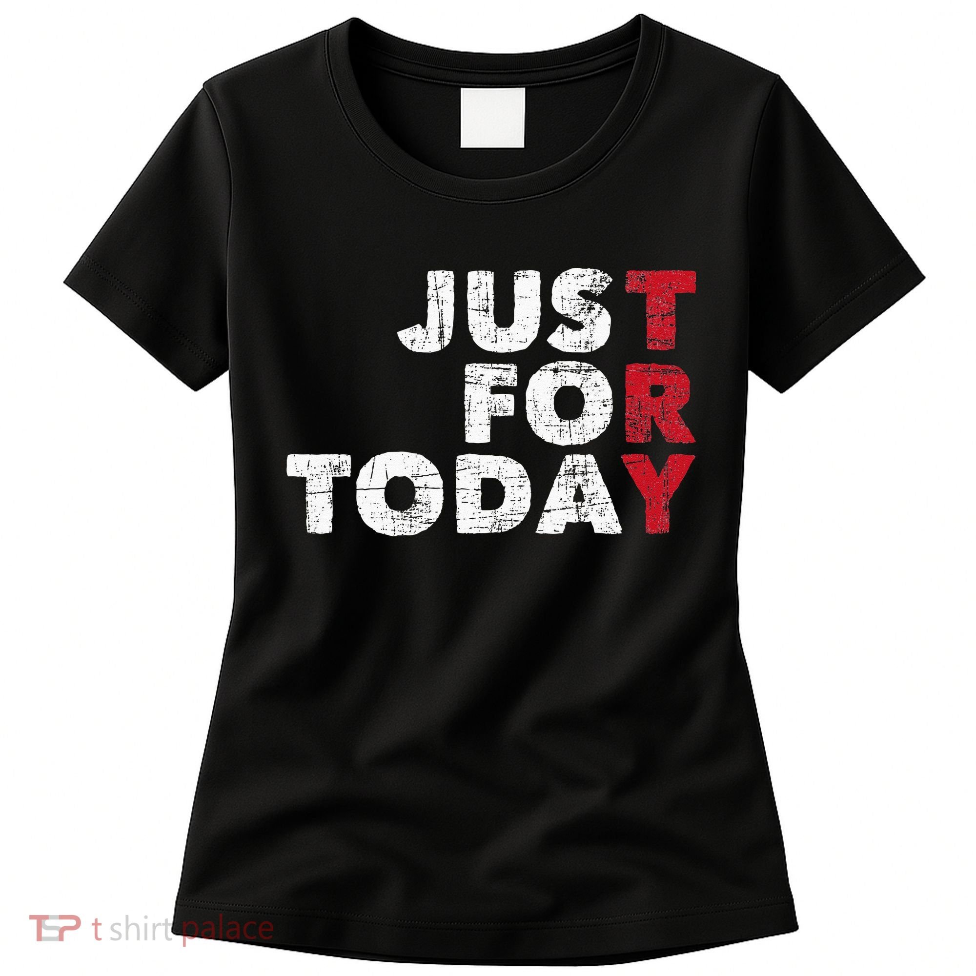 Just For Today Sobriety Anniversary Sober AA NA Recovery Women's T-Shirt
