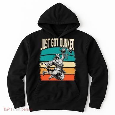Just Got Dunked Jesus Dunking Baptism Playing Basketball Hoodie
