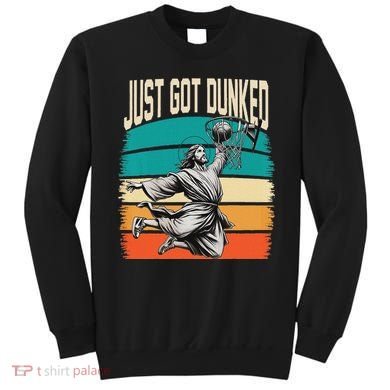 Just Got Dunked Jesus Dunking Baptism Playing Basketball Sweatshirt