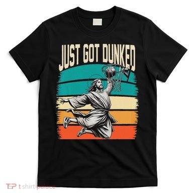 Just Got Dunked Jesus Dunking Baptism Playing Basketball T-Shirt