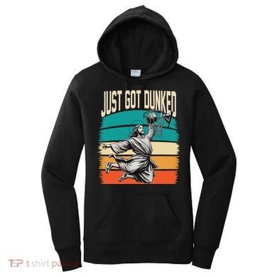 Just Got Dunked Jesus Dunking Baptism Playing Basketball Women's Hoodie