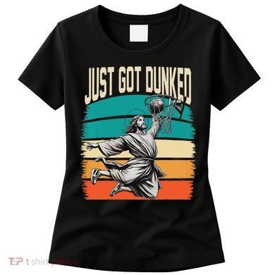 Just Got Dunked Jesus Dunking Baptism Playing Basketball Women's T-Shirt
