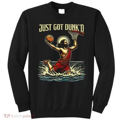 Just Got Dunked Jesus Dunking Baptism Playing Basketball Sweatshirt