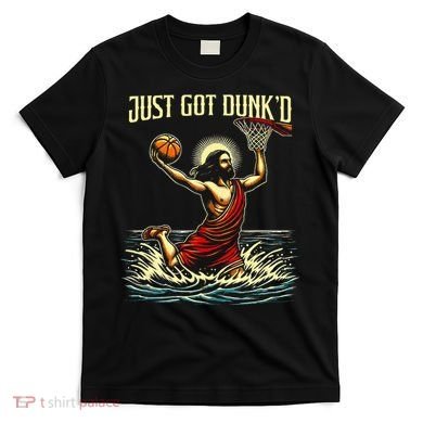 Just Got Dunked Jesus Dunking Baptism Playing Basketball T-Shirt