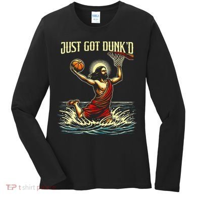 Just Got Dunked Jesus Dunking Baptism Playing Basketball Women's Long Sleeve Shirt