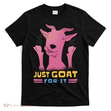 Just Goat For It T-Shirt