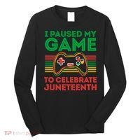 Juneteenth Gamer I Paused My Game To Celebrate Juneteenth Long Sleeve Shirt thumb 0