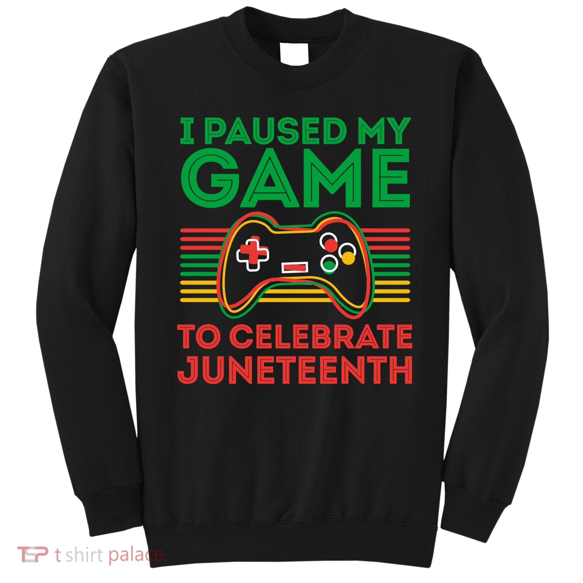Juneteenth Gamer I Paused My Game To Celebrate Juneteenth Sweatshirt