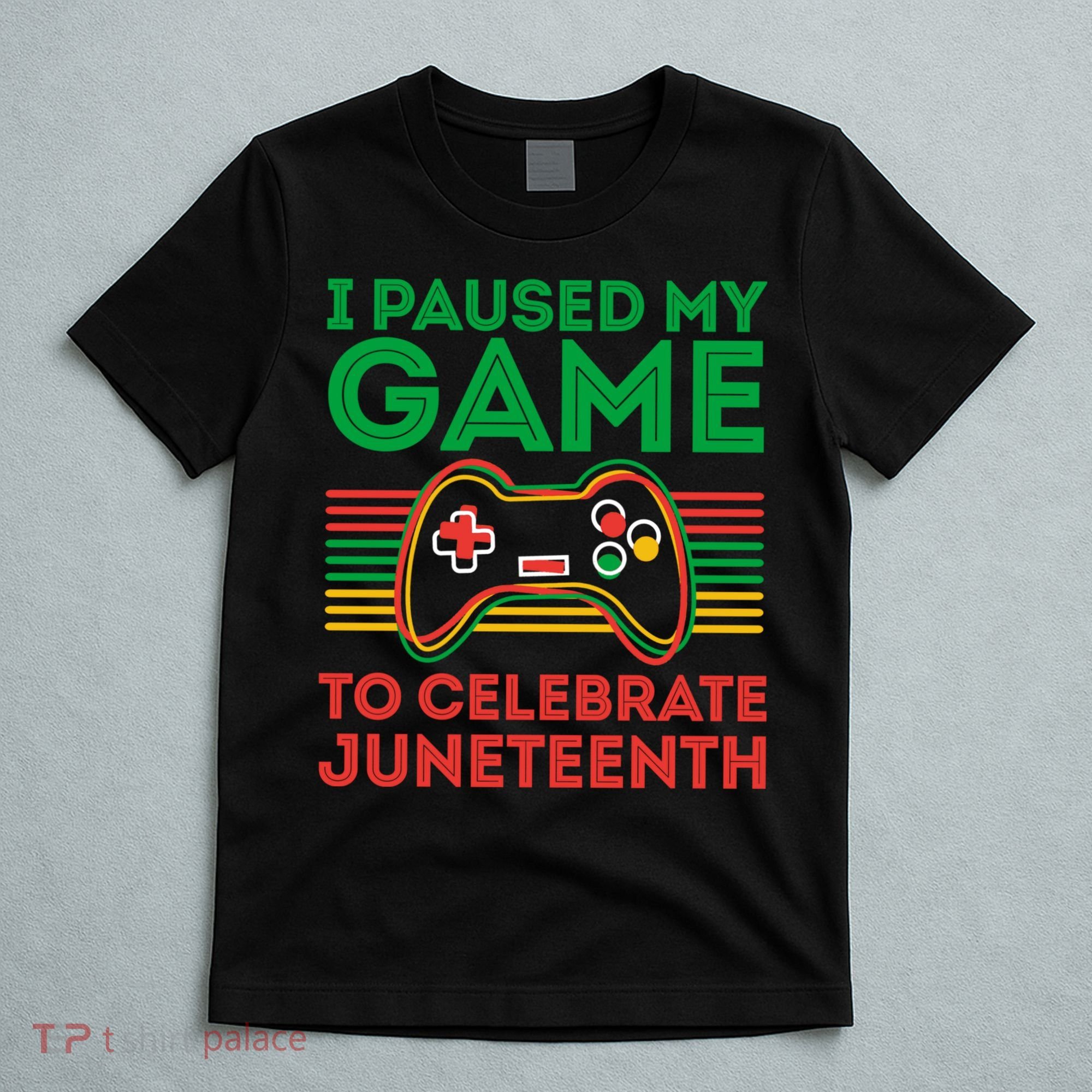 Juneteenth Gamer I Paused My Game To Celebrate Juneteenth T-Shirt
