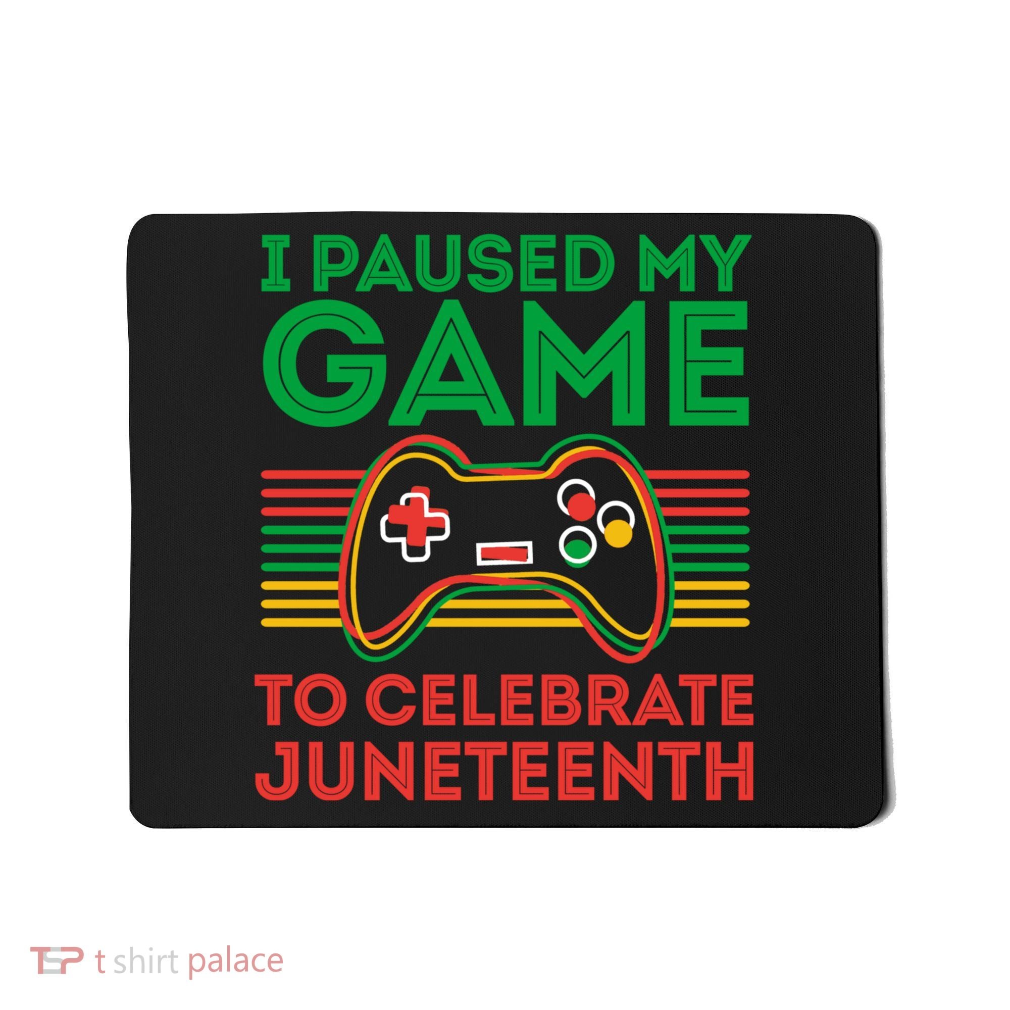 Juneteenth Gamer I Paused My Game To Celebrate Juneteenth Mousepad